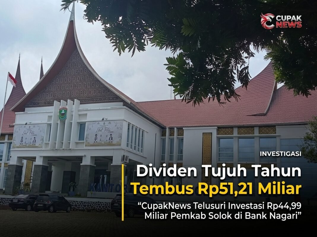 Dividen Tujuh Tahun Tembus Rp51,21 Miliar, CupakNews Telusuri Investasi Rp44,99 Miliar Pemkab Solok di Bank Nagari